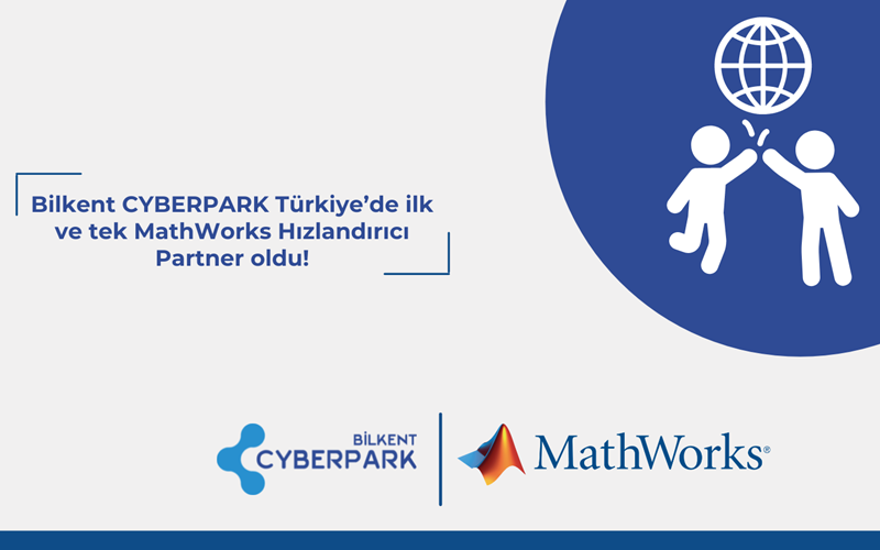 Bilkent CYBERPARK’tan Bir İlk Daha…Türkiye’de İlk MathWorks Hızlandırıcı Partneri